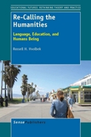Re-Calling the Humanities: Language, Education, and Humans Being 9462093121 Book Cover