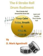 The 6 Stroke Roll Drum Rudiment: The 6 Stroke Roll Around the Drum Set 1539733149 Book Cover