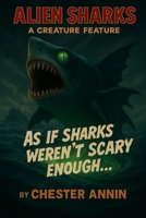 Alien Sharks: A Creature Feature (Ultimate Creature Feature Series) B0CVBLWMNH Book Cover