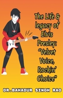 The Life & legacy of Elvis Presley: "Velvet Voice, Rockin' Choice" B0FB6KC6QW Book Cover