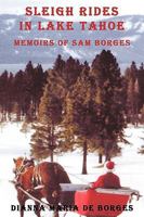 Sleigh Rides in Lake Tahoe: Memoirs of Sam Borges 1438994966 Book Cover