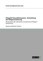 Pflegefall Gesundheitswesen - Entwicklung der Pflegeversicherung: Die Situation der ambulanten und stationären Pflege in Deutschland 3640842766 Book Cover