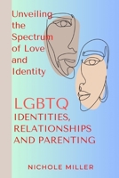 LGBTQ Identities, Relationship and Parenting: Unveiling the Spectrum of Love and Identity B0CF4CXTWN Book Cover