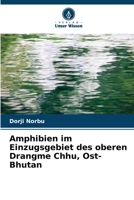 Amphibien im Einzugsgebiet des oberen Drangme Chhu, Ost-Bhutan 6205559277 Book Cover