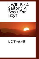 I Will Be A Sailor: A Book For Boys 0530807246 Book Cover