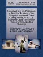 Frank Andre et al., Petitioners, v. Board of Trustees of the Village of Maywood, Cook County, Illinois, et al. U.S. Supreme Court Transcript of Record with Supporting Pleadings 1270683497 Book Cover