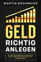 Geld richtig anlegen: Mit welchen bewährten Strategien Sie Ihre Altersvorsorge und Rente jetzt sichern können (German Edition) 1647801257 Book Cover