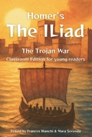 Homer’s The Iliad: The Trojan War: Classroom Edition for Young Readers (Classical Epics for the Classroom) B0GFWVF6T1 Book Cover