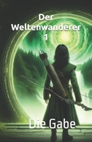 Der Weltenwanderer 1: Die Gabe (German Edition) B0FF43Y283 Book Cover
