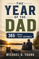 The Year of the Dad: 365 Daily "Dad"-votionals B0BYRNBS8K Book Cover