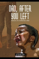 Dad, after you left: memoirs of a fatherless child 1095008498 Book Cover