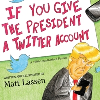 If You Give The President A Twitter Account 1794749330 Book Cover