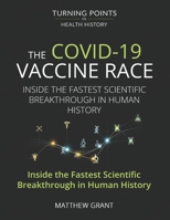 The COVID-19 Vaccine Race: Inside the Fastest Scientific Break through in Human History. (Turning Points in Health History: Breakthroughs That Changed the World) B0FQ3WQM13 Book Cover
