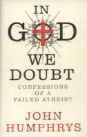 In God We Doubt: Confessions of an Failed Atheist 0340951273 Book Cover