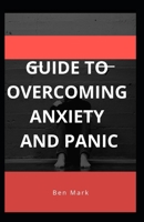 Guide To Overcoming Anxiety And Panic B08TTGWQG7 Book Cover