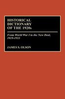 Historical Dictionary of the 1920s: From World War I to the New Deal, 1919-1933 0313256837 Book Cover