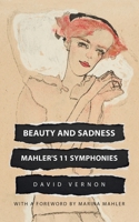 Beauty and Sadness: Mahler's 11 Symphonies 1739659902 Book Cover