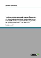 Von �sterreich-Ungarn nach Deutsch-�sterreich: Die revolution�re Entwicklung in Deutsch-�sterreich im Herbst 1918 unter besonderer Ber�cksichtigung der Rolle der Sozialdemokratischen Partei �sterreich 3640109902 Book Cover