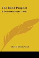 The Blind Prophet: A Dramatic Poem 1437290981 Book Cover