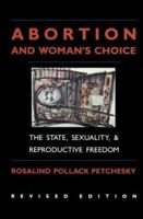 Abortion And Woman's Choice: The State, Sexuality, and Reproductive Freedom (Northeastern Series in Feminist Theory) 1555530753 Book Cover