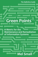 Green Points: The Definitive Guide: A Metric for the Maintenance and Remediation of Information Systems 191221850X Book Cover