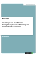 Grundzüge von David Humes Moralphilosophie und Ablehnung des moralischen Rationalismus (German Edition) 366890183X Book Cover