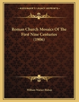 Roman Church Mosaics Of The First Nine Centuries (1906) 1275452698 Book Cover