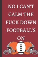 No I Can't Calm The Fuck Down Football's On - Notebook: signed Notebook/Journal Book to Write in, (6 x 9), 100 Pages, (Gift For Friends, ... ) - Inspirational & Motivational Quote 1676503935 Book Cover