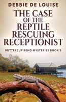 The Case of the Reptile Rescuing Receptionist (Buttercup Bend Mysteries) 4824123232 Book Cover