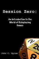 Session Zero: An Introduction to the World of Roleplaying Games B08YHZT3M2 Book Cover