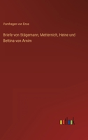 Briefe Von Stagemann, Metternich, Heine Und Bettina Von Arnim (1865) 1167666348 Book Cover