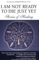I Am Not Ready To Die Just Yet: Stories of Healing 0967806178 Book Cover