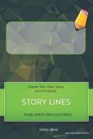 STORY LINES - Create Your Own Story ACTIVITY BOOK, Plan Write and Illustrate: Unleash Your Imagination, Write Your Own Story, Create Your Own Adventure With Over 16 Templates LIME DARK GREEN CRYSTAL 1728926661 Book Cover