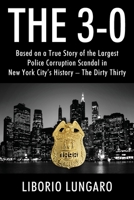 The 3-0: Based on a True Story of the Largest Police Corruption Scandal in New York City's History - The Dirty Thirty 1977227546 Book Cover