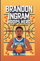 BRANDON INGRAM: Hoops Hero: An Inspiring Biography For Kids B0DXCH16PD Book Cover