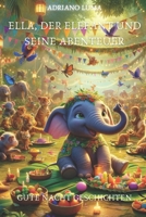 Gute Nacht Geschichten für Kinder: Ella, der Elefant und seine Abenteuer B0CVFWTZG8 Book Cover