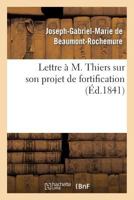 Lettre A M. Thiers Sur Son Projet de Fortification 201296284X Book Cover