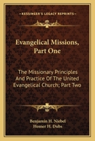 Evangelical Missions, Part One: The Missionary Principles And Practice Of The United Evangelical Church; Part Two: A Venture Of Faith A History Of China Mission 1164096230 Book Cover