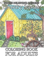 Stress Relieving Designs Country Scenes Coloring Book For Adults: Beautiful Country Scenes Coloring Book For Adults Stress Relieving Designs to Bring You Back to Calm & Mindfulness. B08P3QTLHH Book Cover