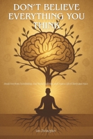 DON’T BELIEVE EVERYTHING YOU THINK: Break Free from Overthinking, End Mental Suffering, and Create a Life of Clarity and Peace. B0FR3CZ3T7 Book Cover