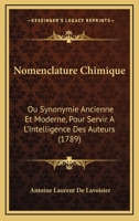 Nomenclature Chimique: Ou Synonymie Ancienne Et Moderne, Pour Servir A L'Intelligence Des Auteurs (1789) 1273754409 Book Cover