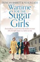 Wartime for the Sugar Girls: Extraordinary Stories from the Fearless Women Who Brought Hope to a Nation at War 0008380457 Book Cover