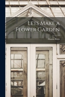 Lets Make a Flower Garden 1408615827 Book Cover