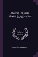 The Fall Of Canada; A Chapter In The History Of The Seven Years' War 1165682125 Book Cover
