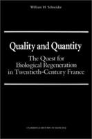 Quality and Quantity: The Quest for Biological Regeneration in Twentieth-Century France (Cambridge Studies in the History of Medicine) 052152461X Book Cover