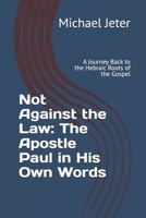 Not Against the Law: The Apostle Paul in His Own Words: A Journey Back to the Hebraic Roots of the Gospel B0FK3NBHP7 Book Cover