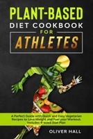 PLANT-BASED DIET COOKBOOK FOR ATHLETES: A perfect guide with quick and easy vegetarian recipes to lose weight and fuel your workout. Includes 4-week diet plan B0863VPS88 Book Cover