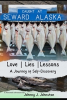 Caught At Seward, Alaska: Love | Lies | Lessons A Journey of Self-Discovery B0DQLDYYJ5 Book Cover