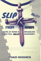 SLIP Away From Harm: Save At Risk & Disabled Lives via Police Harmony 1983311944 Book Cover