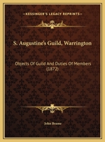 S. Augustine's Guild, Warrington: Objects Of Guild And Duties Of Members 1162038608 Book Cover